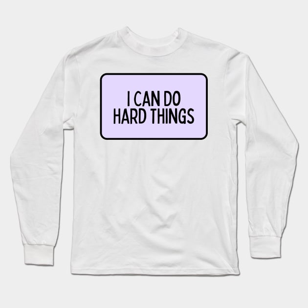 I Can Do Hard Things - Inspiring Quotes Long Sleeve T-Shirt by BloomingDiaries